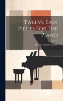 Twelve Easy Pieces For The Piano