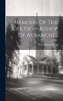 Memoirs Of The Life Of ---, bishop Of Avranches
