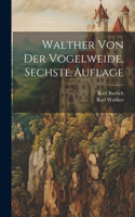 Walther Von Der Vogelweide, Sechste Auflage