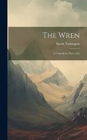 Wren: A Comedy in Three Acts