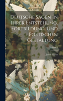 Deutsche Sagen in Ihrer Entstehung, Fortbildung, Und Poetischen Gestaltung; Volume 2