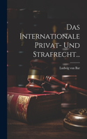 Internationale Privat- Und Strafrecht...