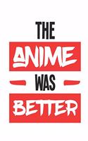 The Anime Was Better: Anime Journal To Write In, Blank Paperback Anime Notebook for School, 150 pages, college ruled