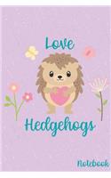 Love Hedgehogs Notebook: Love Writing In This Journal or Diary - Lined 6 x 9-inch size with 120 pages - Gift For Hedgehog Lovers