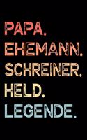 Papa. Ehemann. Schreiner. Held. Legende.: Kalender Journal Planer Organizer Terminplaner Wochenkalender - Vatertagsgeschenk Geschenk für Väter Ehemänner zum Vatertag Geburtstag Hochzeitstag 