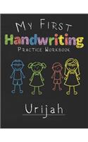 My first Handwriting Practice Workbook Urijah: 8.5x11 Composition Writing Paper Notebook for kids in kindergarten primary school I dashed midline I For Pre-K, K-1, K-2, K-3 I Back To School Gift