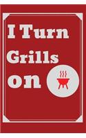I Turn Grills on