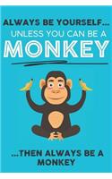 Always Be Your Self Unless You Can Be A Monkey Then Always Be A Monkey