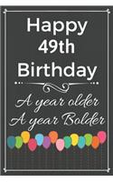 Happy 49th Birthday A Year Older A Year Bolder: Cute 49th Birthday Balloon Card Quote Journal / Notebook / Diary / Greetings / Appreciation Gift (6 x 9 - 110 Blank Lined Pages)