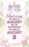 Unicorns Are Born In August But The Prettiest Are Born On August 2