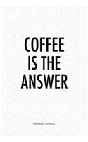 Coffee Is The Answer: A 6x9 Inch Matte Softcover Quote Journal Notebook Diary With A Bold Text Font Cover Slogan and 120 Blank Lined Pages