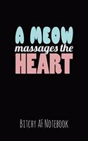 A Meow Massages the Heart: Bitchy AF Notebook - Snarky Sarcastic Funny Gag Quote for Work or Friends - Fun Lined Journal for School or Office
