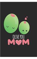 Olive You Mom: Funny Mother's Day, Olive Notebook, Mom Appreciation, Diary Journal, Keepsake Memory Book, Planner Organizer