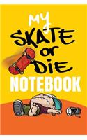 My Skate or Die Notebook a Skateboarding Fanatics Blank Ruled Journal