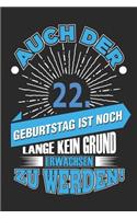 Auch Der 22. Geburtstag Ist Noch Lange Kein Grund Erwachsen Zu Werden!: Notizbuch, Notizblock, Geburtstag Geschenk Buch Mit 110 Linierten Seiten