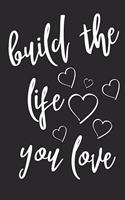 Build The Life You Love: With Hearts, A Daily Gratitude Affirmation Notepad, A Lined Journal With 120 Pages