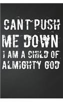 Can't push me down I am a child of god