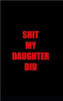 Shit my daughter did: journal, diary, notebook