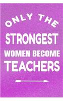 Only the Strongest Women Become Teachers