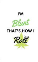 I'm Blunt That's How I Roll