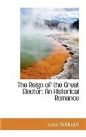 The Reign of the Great Elector: An Historical Romance