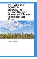 Der Weg Zur Form: Sthetische Abhandlungen, Vornehmlich Zur Trag Die Und Novelle(German)