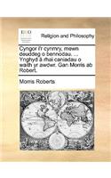 Cyngor I'r Cynmry, Mewn Deuddeg O Bennodau. ... Ynghyd [ Rhai Caniadau O Waith Yr Awdwr. Gan Morris AB Robert.