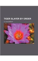 Tiger Slayer by Order