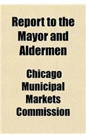 Report to the Mayor and Aldermen