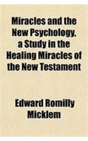 Miracles and the New Psychology, a Study in the Healing Miracles of the New Testament