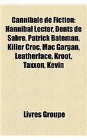 Cannibale de Fiction: Hannibal Lecter, Dents de Sabre, Patrick Bateman, Killer Croc, Mac Gargan, Leatherface, Kroot, Taxxon, Kevin(French)