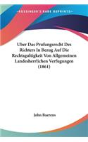 Uber Das Prufungsrecht Des Richters In Bezug Auf Die Rechtsgultigkeit Von Allgemeinen Landesherrlichen Verfugungen (1861)