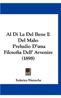 Al Di La del Bene E del Male: Preludio d'Una Filosofia Dell' Avvenire (1898)