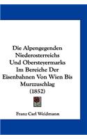 Die Alpengegenden Niederosterreichs Und Obersteyermarks Im Bereiche Der Eisenbahnen Von Wien Bis Murzzuschlag (1852)