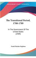 The Transitional Period, 1788-1789