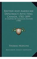 British And American Diplomacy Affecting Canada, 1782-1899