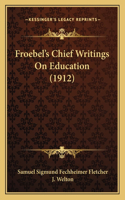 Froebel's Chief Writings On Education (1912)