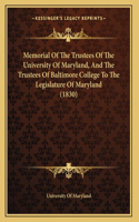 Memorial Of The Trustees Of The University Of Maryland, And The Trustees Of Baltimore College To The Legislature Of Maryland (1830)