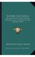 Scenes In China: Or Sketches Of The Country, Religion, And Customs Of The Chinese (1851)