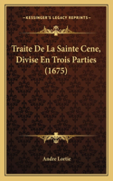 Traite De La Sainte Cene, Divise En Trois Parties (1675)