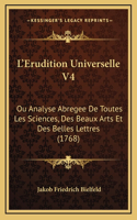 L'Erudition Universelle V4: Ou Analyse Abregee De Toutes Les Sciences, Des Beaux Arts Et Des Belles Lettres (1768)