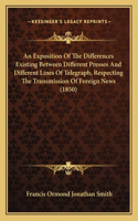 Exposition Of The Differences Existing Between Different Presses And Different Lines Of Telegraph, Respecting The Transmission Of Foreign News (1850)