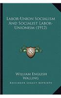 Labor-Union Socialism And Socialist Labor-Unionism (1912)