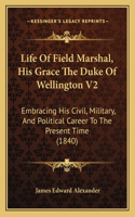 Life Of Field Marshal, His Grace The Duke Of Wellington V2