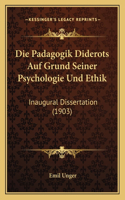 Die Padagogik Diderots Auf Grund Seiner Psychologie Und Ethik