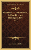 Handbook For Hertfordshire, Bedfordshire, And Huntingdonshire (1895)