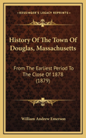 History Of The Town Of Douglas, Massachusetts
