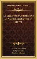 Legazioni E Commissarie Di Niccolo Machiavelli V4 (1877)