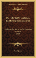 Folter In Der Deutschen Rechtspflege Sonst Und Jetzt