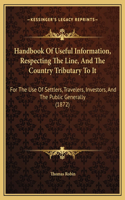 Handbook Of Useful Information, Respecting The Line, And The Country Tributary To It: For The Use Of Settlers, Travelers, Investors, And The Public Generally (1872)